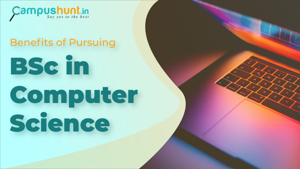 Benefits of Pursuing BSc in Computer Science – Blog | College Review, Fee Structures